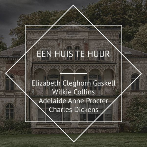 Wilkie Collins Charles Dickens Elizabeth Gaskell Adelaide Anne Procter - Een Huis te Huur