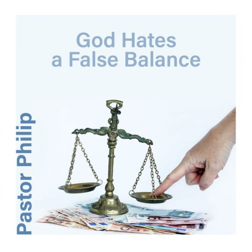 Pastor Philip - God Hates a False Balance