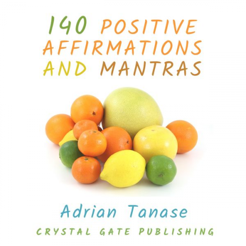 Adrian Tanase - 140 Positive Affirmations and Mantras
