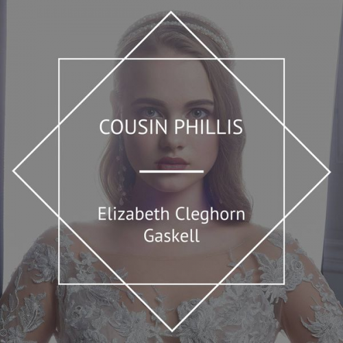 Elizabeth Gaskell - Cousin Phillis