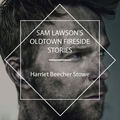 Harriet Beecher Stowe - Sam Lawson's Oldtown Fireside Stories