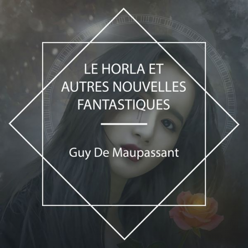 Guy de Maupassant - Le Horla et autres nouvelles fantastiques