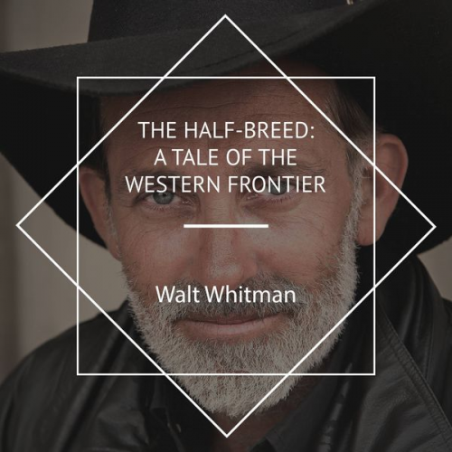 Walt Whitman - The Half-Breed: A Tale of the Western Frontier