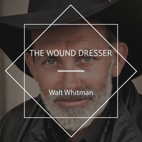 Walt Whitman - The Wound Dresser