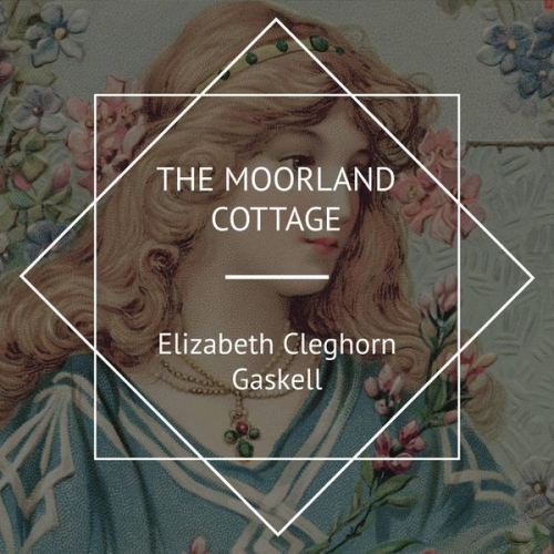 Elizabeth Gaskell - The Moorland Cottage