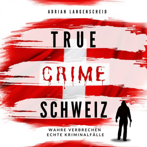 Adrian Langenscheid Caja Berg Yvonne Widler Silvana Guanziroli Benjamin Rickert - True Crime Schweiz