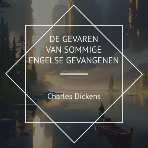 Charles Dickens - De Gevaren van Sommige Engelse Gevangenen