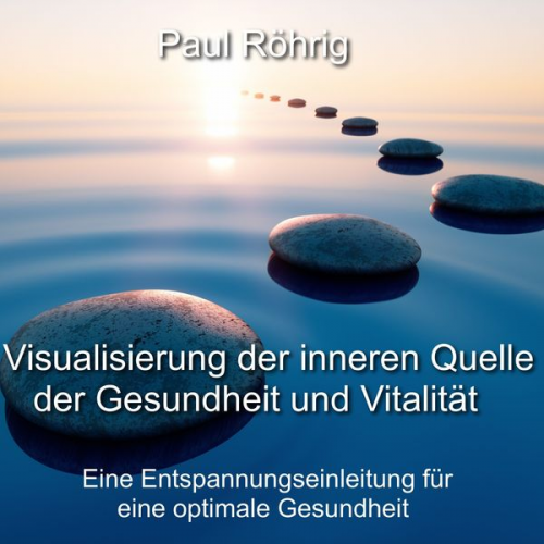 Paul Röhrig - Visualisierung der inneren Quelle der Gesundheit und Vitalität