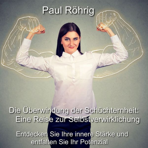 Paul Röhrig - Die Überwindung der Schüchternheit: Eine Reise zur Selbstverwirklichung