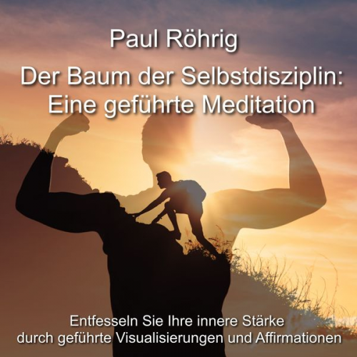 Paul Röhrig - Der Baum der Selbstdisziplin: Eine geführte Meditation