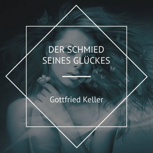 Gottfried Keller - Der Schmied seines Glückes