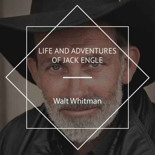 Walt Whitman - Life and Adventures of Jack Engle