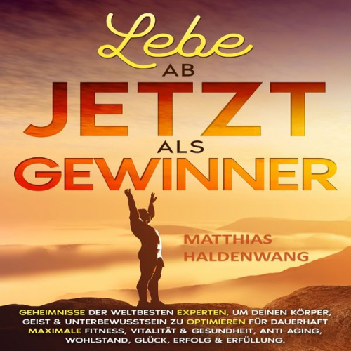 Matthias Haldenwang - Lebe ab jetzt als Gewinner