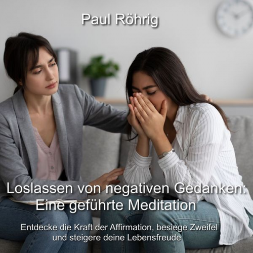 Paul Röhrig - Loslassen von negativen Gedanken: Eine geführte Meditation