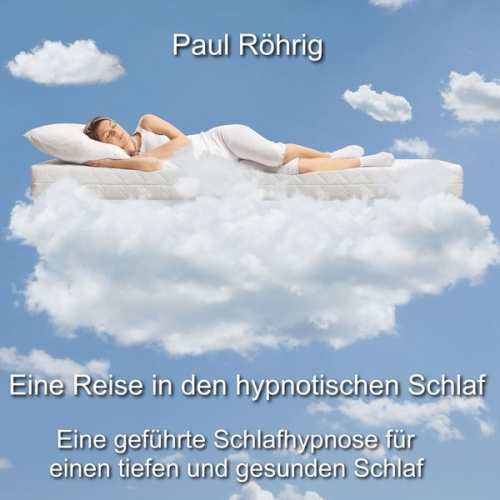 Paul Röhrig - Eine Reise in den hypnotischen Schlaf