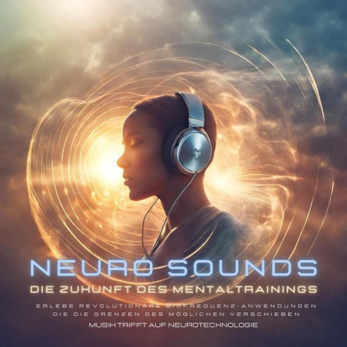 NEURO SOUNDS Global Harmony Systems - Musik, die dein Gehirn liebt: Die Zukunft des Mentaltrainings - Musik trifft auf Neurotechnologie