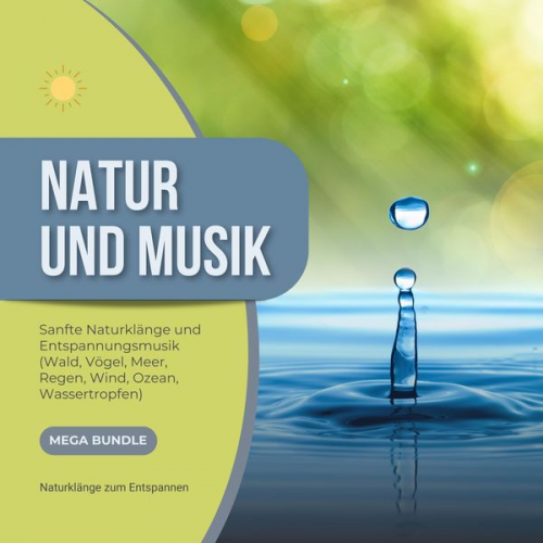 Natur Musik Verlag - Natur und Musik - Sanfte Naturklänge und Entspannungsmusik - Wald, Vögel, Meer, Regen, Wind, Ozean, Wassertropfen