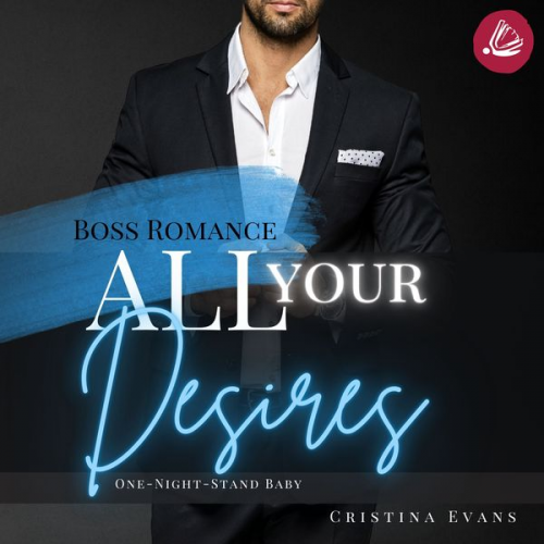 Cristina Evans - All Your Desires: Boss Romance (One-Night-Stand Baby)