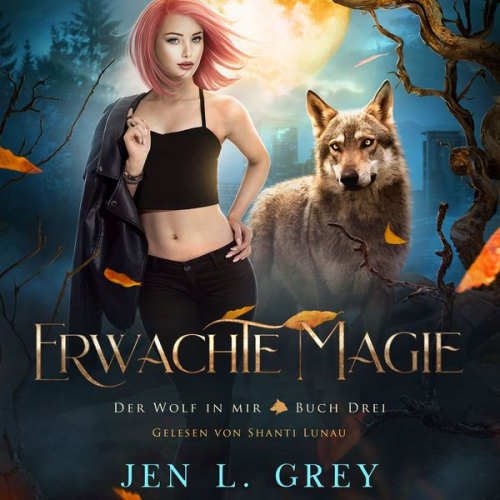 Jen L. Grey Fantasy Hörbücher Romantasy Hörbücher - Erwachte Magie - Der Wolf in mir 3 - Fantasy Hörbuch