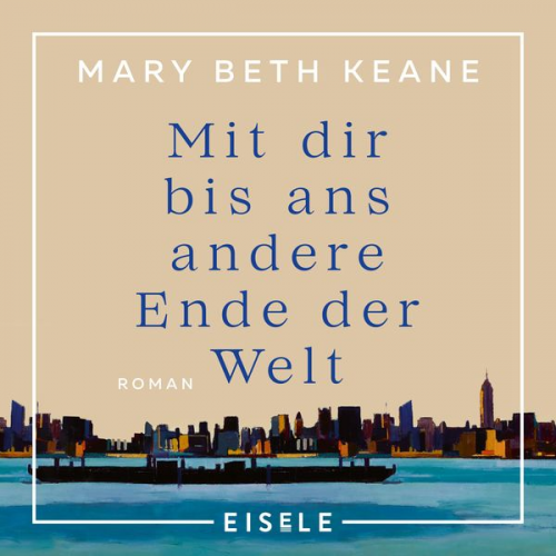 Mary Beth Keane - Mit dir bis ans andere Ende der Welt