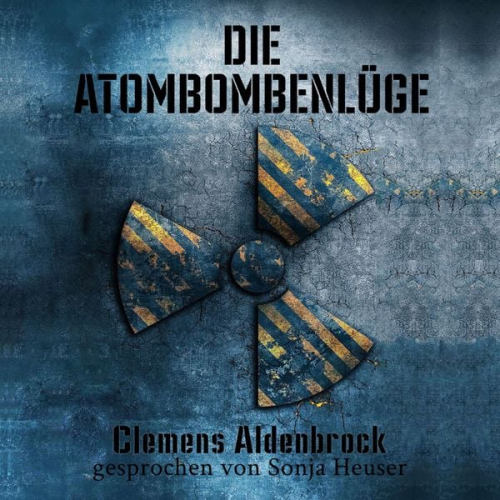 Clemens Aldenbrock - Die Atombombenlüge