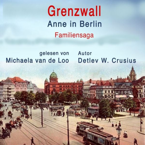 Detlev W. Crusius - Grenzwall: Anne in Berlin (Familiensaga)