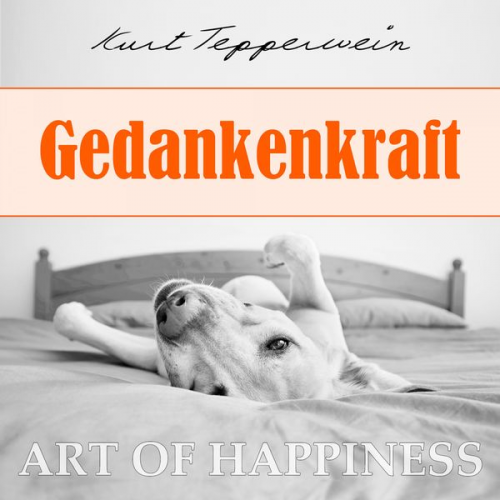 Kurt Tepperwein - Art of Happiness: Gedankenkraft