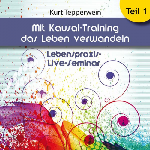 Lebenspraxis-Live-Seminar: Mit Kausal -Training das Leben verwandeln - Teil 1