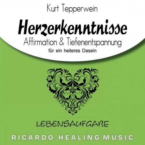 Lebensaufgabe: Herzerkenntnisse (Affirmation & Tiefenentspannung für ein heiteres Dasein)