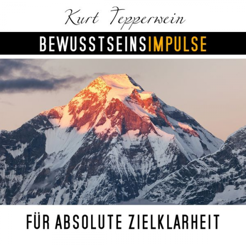 Kurt Tepperwein - Bewusstseinsimpulse für absolute Zielklarheit