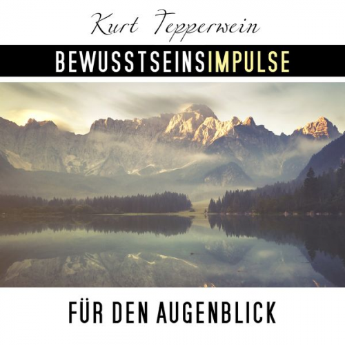 Kurt Tepperwein - Bewusstseinsimpulse für den Augenblick