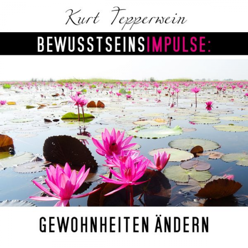 Kurt Tepperwein - Bewusstseinsimpulse: Gewohnheiten ändern