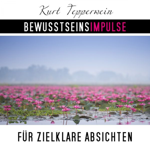 Kurt Tepperwein - Bewusstseinsimpulse für zielklare Absichten