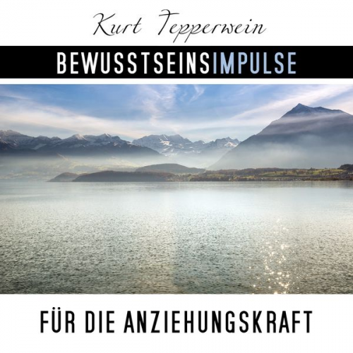 Kurt Tepperwein - Bewusstseinsimpulse für die Anziehungskraft