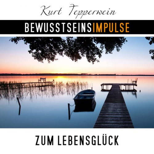 Kurt Tepperwein - Bewusstseinsimpulse zum Lebensglück