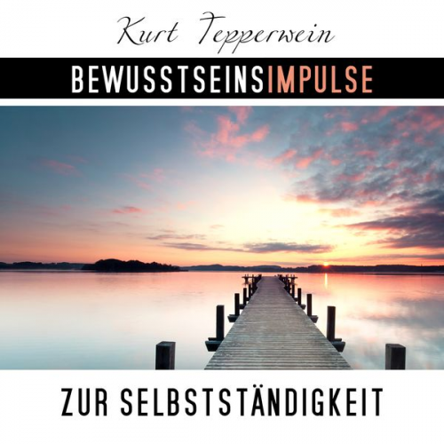 Kurt Tepperwein - Bewusstseinsimpulse zur Selbstständigkeit