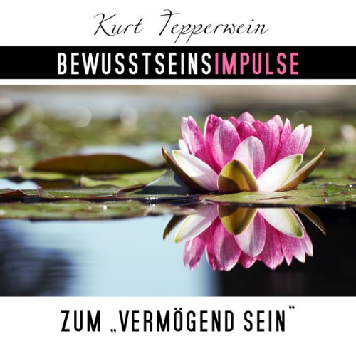 Kurt Tepperwein - Bewusstseinsimpulse zum Vermögend-Sein