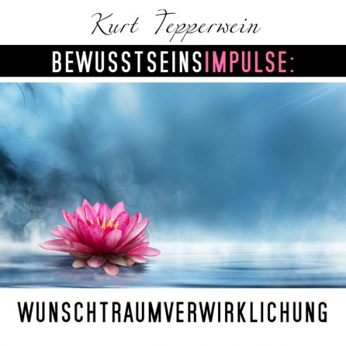 Kurt Tepperwein - Bewusstseinsimpulse: Wunschtraumverwirklichung