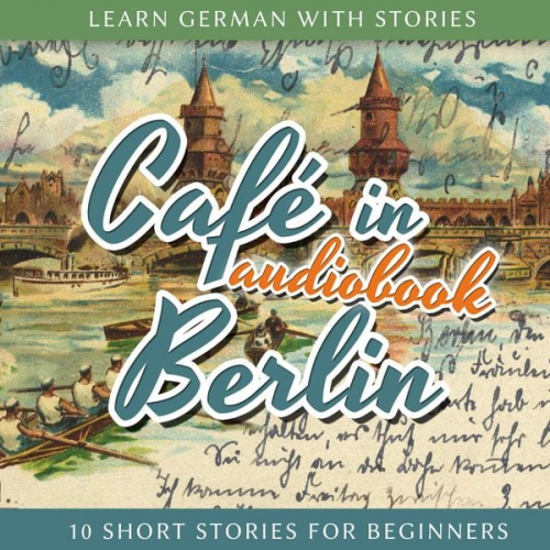 Learn German With Stories: Café in Berlin - 10 Short Stories for Beginners