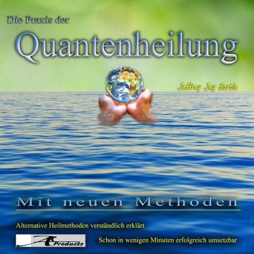 Jeffrey Jey Bartle - Die Praxis der Quantenheilung