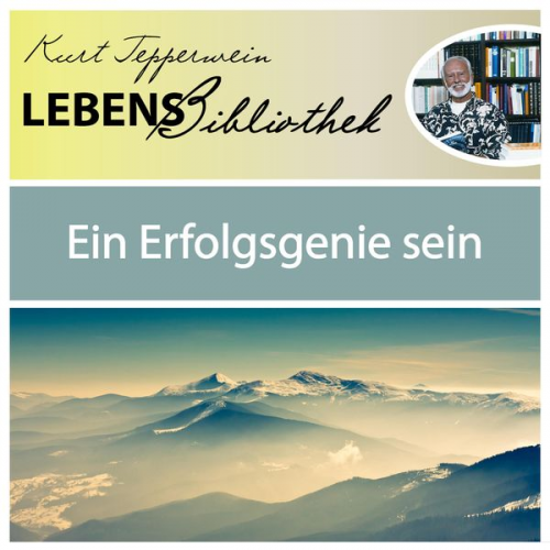 Kurt Tepperwein - Lebens Bibliothek - Ein Erfolgsgenie sein