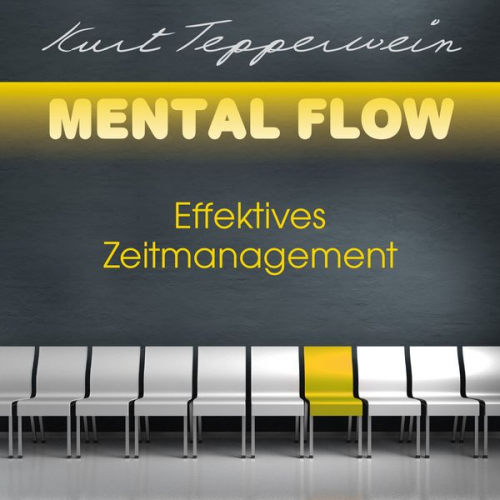 Kurt Tepperwein - Mental Flow: Effektives Zeitmanagement