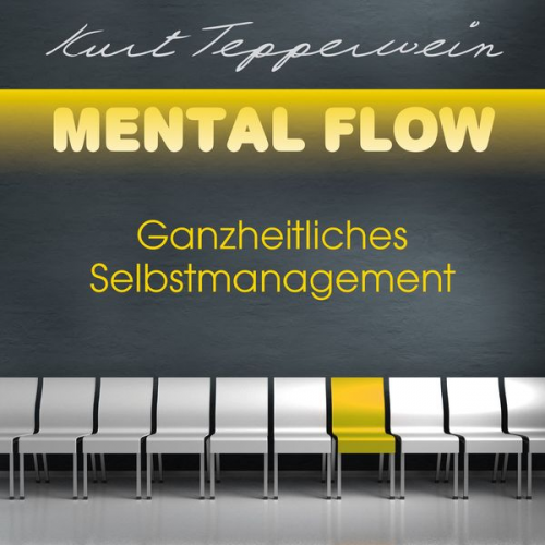 Kurt Tepperwein - Mental Flow: Ganzheitliches Selbstmanagement