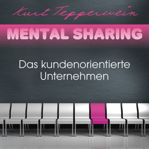 Kurt Tepperwein - Mental Sharing: Das kundenorientierte Unternehmen