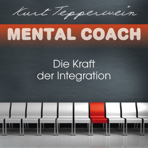 Kurt Tepperwein - Mental Coach: Die Kraft der Integration