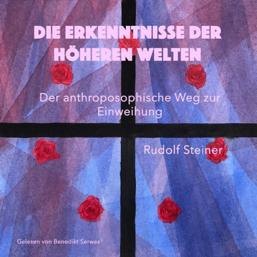 Rudolf Steiner - Die Erkenntnisse der höheren Welten