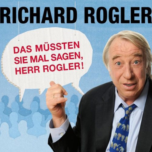 Richard Rogler - Das müssten Sie mal sagen, Herr Rogler!