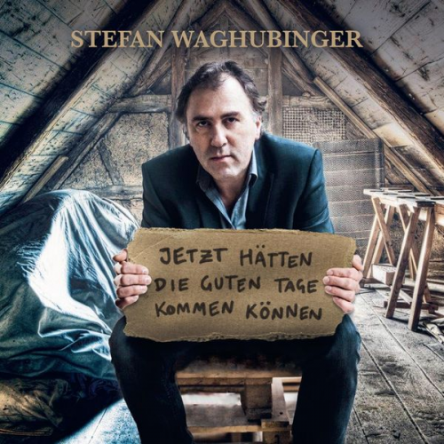 Stefan Waghubinger - Stefan Waghubinger, Jetzt hätten die guten Tage kommen können