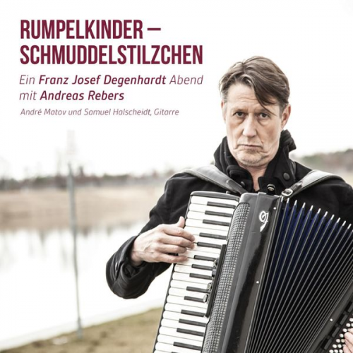 Andreas Rebers - Rumpelkinder - Schmuddelstilzchen - Ein Franz Josef Degenhardt Abend mit Andreas Rebers