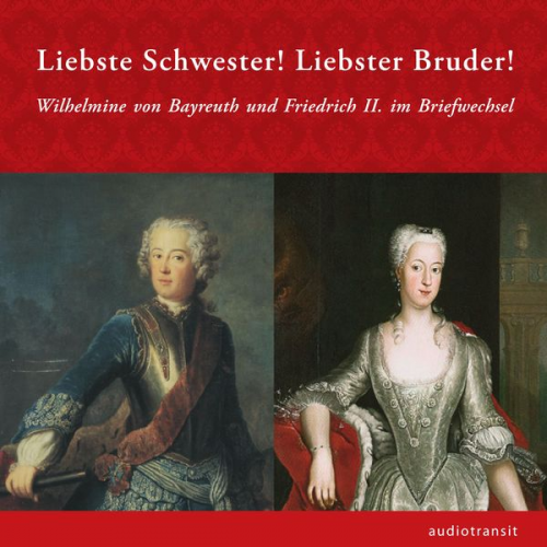 Frank Piontek Wilhelmine Bayreuth Friedrich II. - Liebste Schwester! Liebster Bruder!